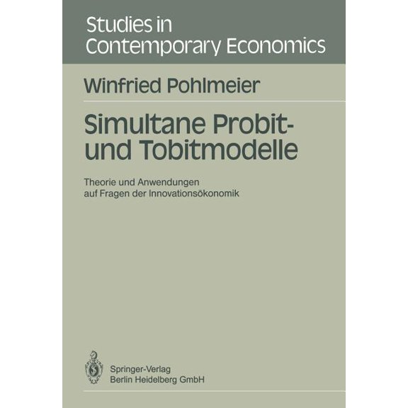 Studies in Contemporary Economics Simultane Probit- Und Tobitmodelle: Theorie Und Anwendungen Auf Fragen Der Innovationsökonomik, (Paperback)