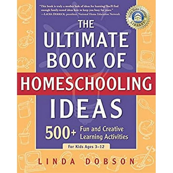 Pre-Owned The Ultimate Book of Homeschooling Ideas : 500+ Fun and Creative Learning Activities for Kids Ages 3-12 9780761563600