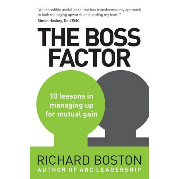 The Boss Factor: 10 lessons in managing up for mutual gain, (Paperback)