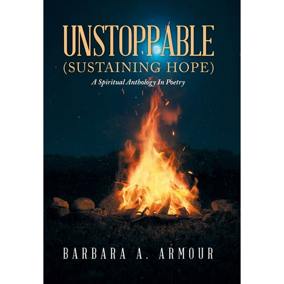 Unstoppable (SUSTAINING HOPE): A Spiritual Anthology In Poetry, (Hardcover)