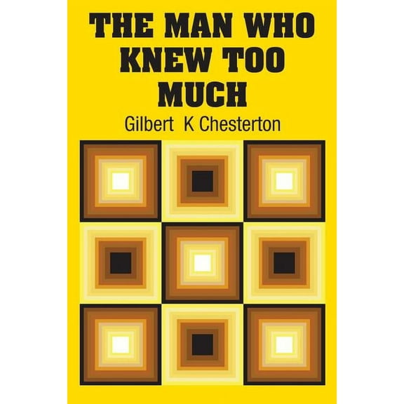 The Man Who Knew Too Much Paperback 1731700571 9781731700575 Gilbert K Chesterton
