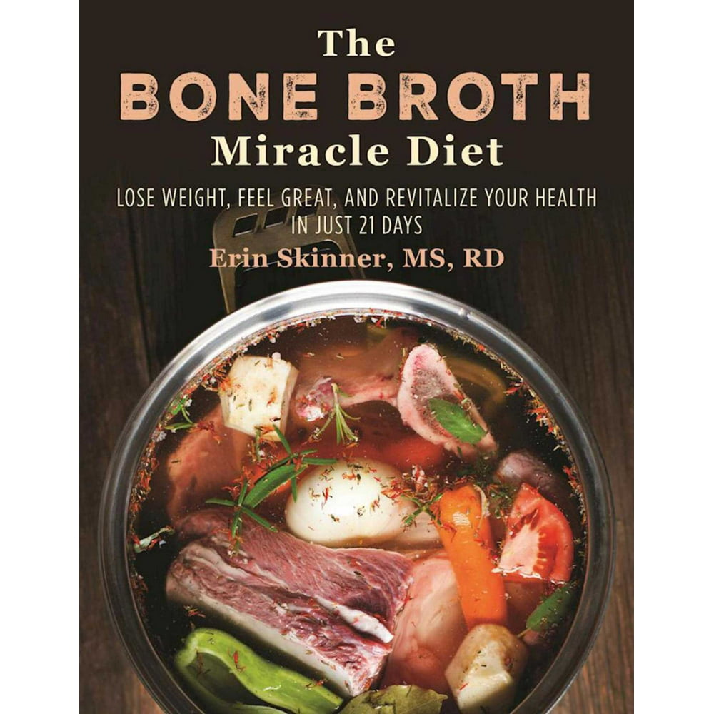The Bone Broth Miracle Diet Lose Weight, Feel Great, and Revitalize