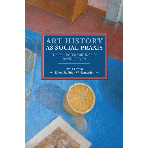 Historical Materialism Art History as Social PRAXIS: The Collected Writings of David Craven, Book 139, (Paperback)
