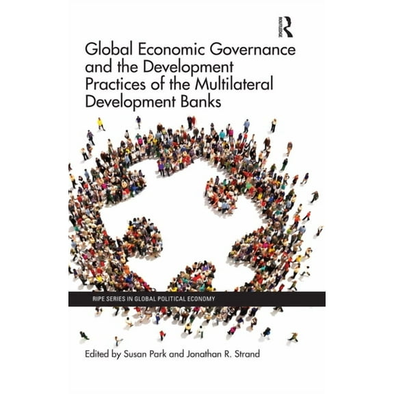 Ripe Global Political Economy Global Economic Governance and the Development Practices of the Multilateral Development Banks, (Paperback)