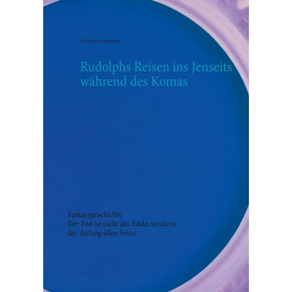 Rudolphs Reisen ins Jenseits während des Komas: Fantasygeschichte, (Paperback)