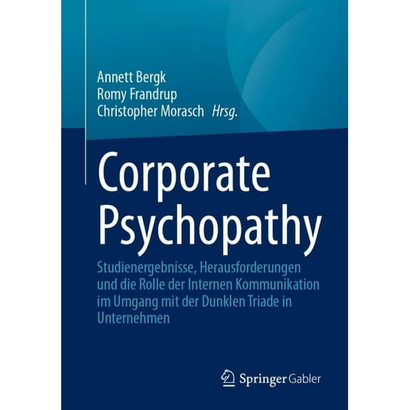 Corporate Psychopathy: Studienergebnisse, Herausforderungen Und Die Rolle Der Internen Kommunikation Im Umgang Mit Der D, (Paperback)
