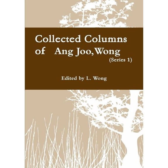 Collected columns of Wong Ang Joo (1936-1997) (Ser. 1: 1994) (Paperback)