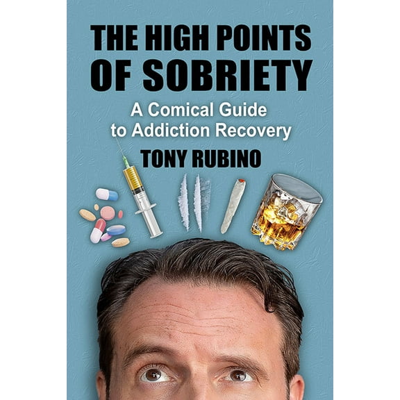 The High Points of Sobriety: A Comical Guide to Addiction Recovery, (Paperback)