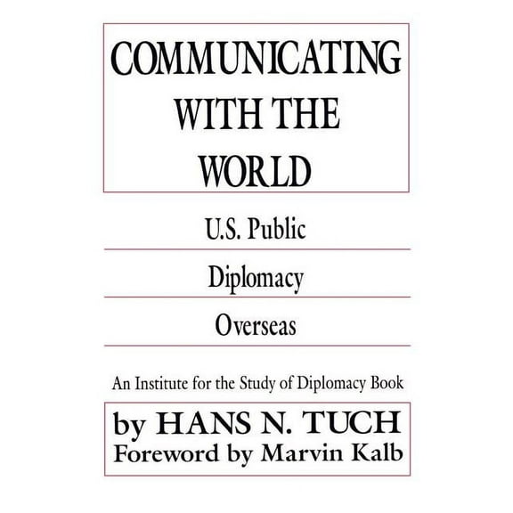 Institute for the Study of Diplomacy Communicating with the World: U. S. Public Diplomacy Overseas, (Paperback)