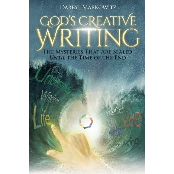 God's Creative Writing: The Mysteries That Are Sealed Until the Time of the End, (Paperback)