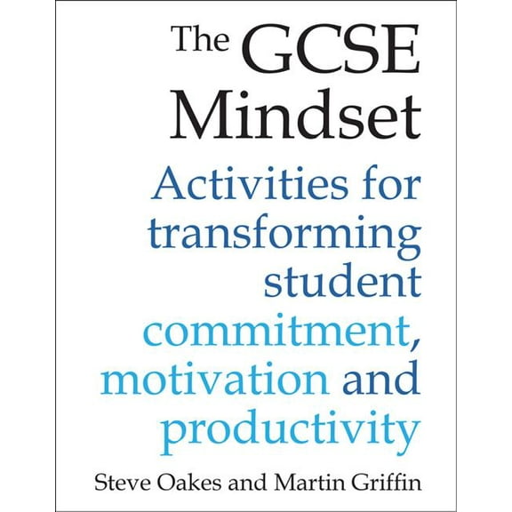 The GCSE Mindset: 40 Activities for Transforming Commitment, Motivation and Productivity, (Paperback)