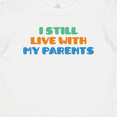 thumbnail image 4 of Inktastic I Still Live with My Parents Boys or Girls Baby T-Shirt, 4 of 5