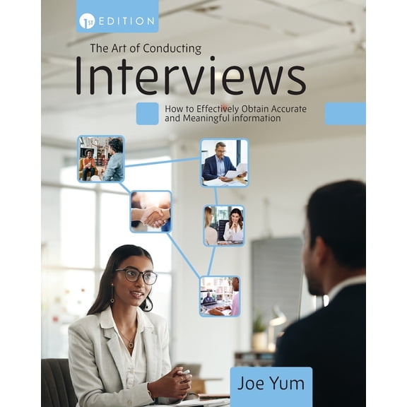 The Art of Conducting Interviews: How to Effectively Obtain Accurate and Meaningful Information, (Paperback)