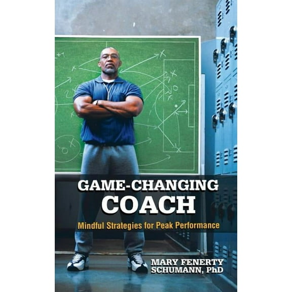 Game-Changing Coach: Mindful Strategies for Peak Performance (Paperback)