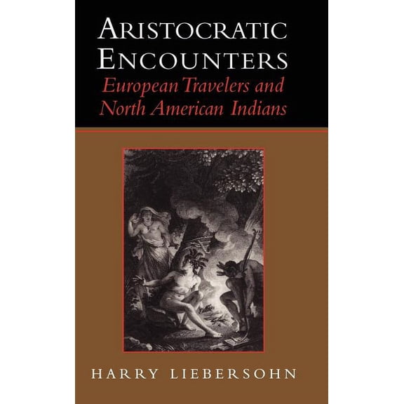 Aristocratic Encounters: European Travelers and North American Indians, (Hardcover)