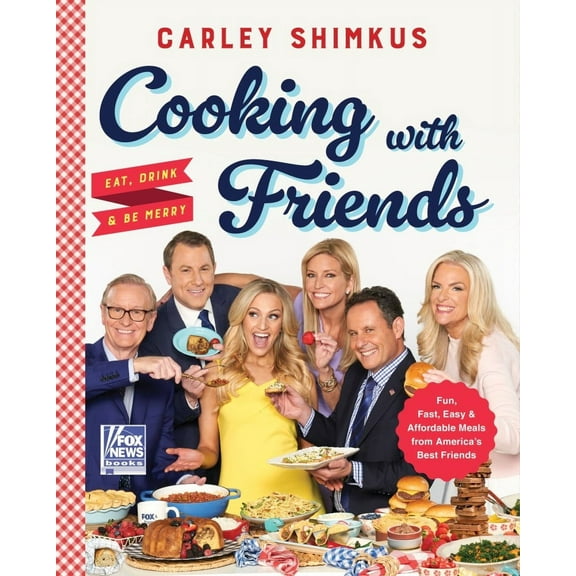 Carley Shimkus: Cooking with Friends: Eat, Drink and Be Merry (Hardcover)