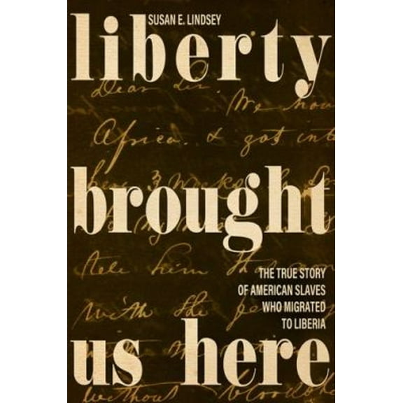 Pre-Owned Liberty Brought Us Here: The True Story of American Slaves Who Migrated to Liberia (Hardcover) 0813179335 9780813179339
