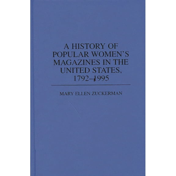 Contributions in Women's Studies A History of Popular Women's Magazines in the United States, 1792-1995, (Hardcover)