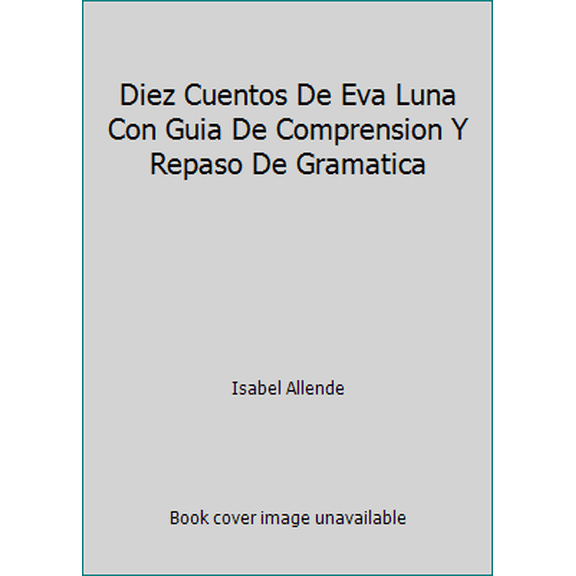Pre-Owned Diez Cuentos De Eva Luna Con Guia De Comprension Y Repaso De Gramatica (Paperback) 007001356X 9780070013568