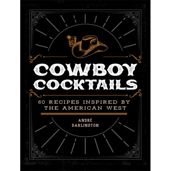 Pre-Owned Cowboy Cocktails: 60 Recipes Inspired by the American West (Hardcover) 0760383022 9780760383025