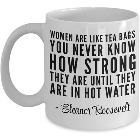 

Women are Like Tea Bags Coffee Mug Eleanor Roosevelt Quote Women Empowerment Coffee Cup Graduation Mug for Her