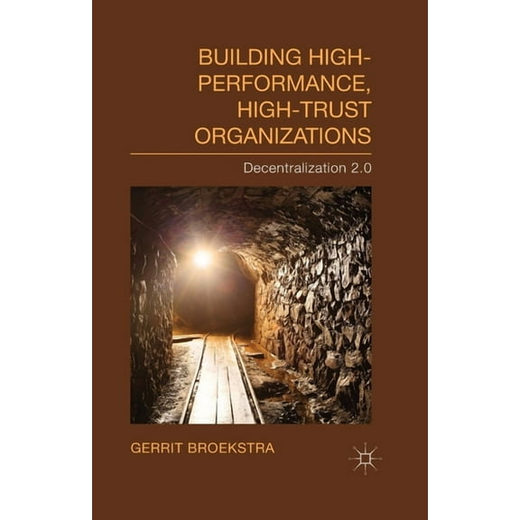 Building High-Performance, High-Trust Organizations: Decentralization 2.0, (Paperback)