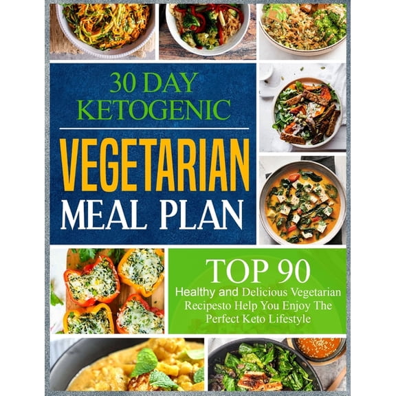 30 Day Ketogenic Vegetarian Meal Plan: Top 90 Healthy and Delicious Vegetarian Recipes to Help You Enjoy The Perfect Ket, (Paperback)
