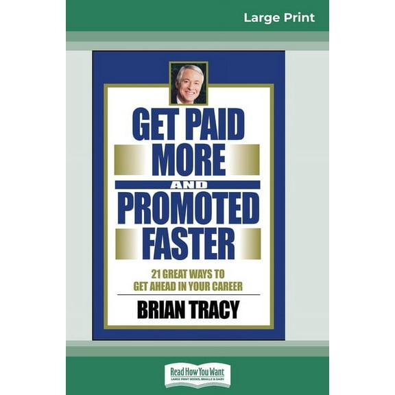 Get Paid More And Promoted Faster: 21 Great Ways to Get Ahead In Your Career (16pt Large Print Edition), (Paperback)