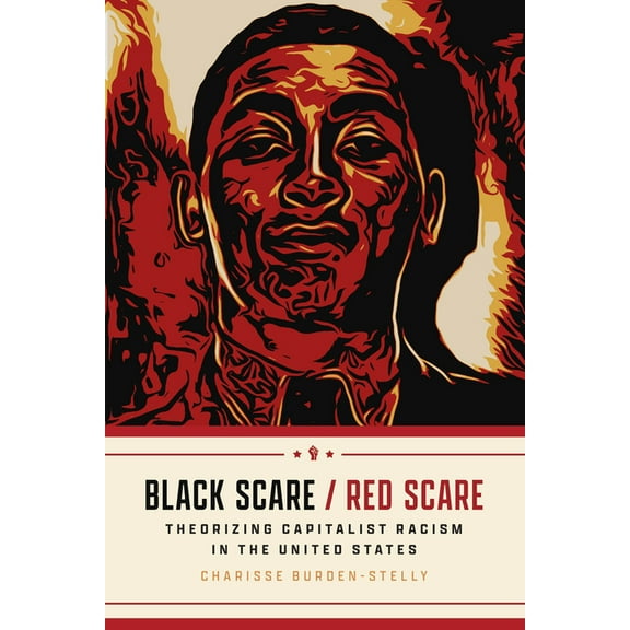 Black Scare / Red Scare: Theorizing Capitalist Racism in the United States, (Paperback)