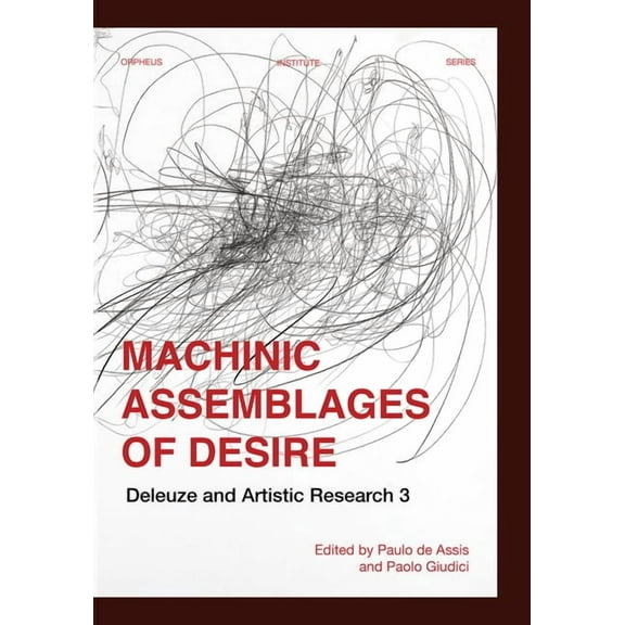 Orpheus Institute Machinic Assemblages of Desire: Deleuze and Artistic Research, (Paperback)