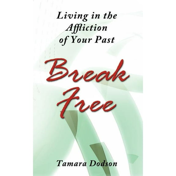 Living in the Affliction of Your Past: Break Free, (Paperback)