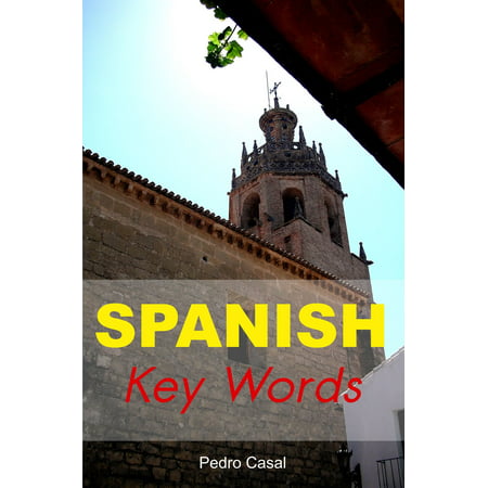 Spanish Key Words: The Basic 2000 Word Vocabulary Arranged by Frequency. Learn Spanish Quickly and Easily. - (The Best Way To Learn Spanish Quickly)