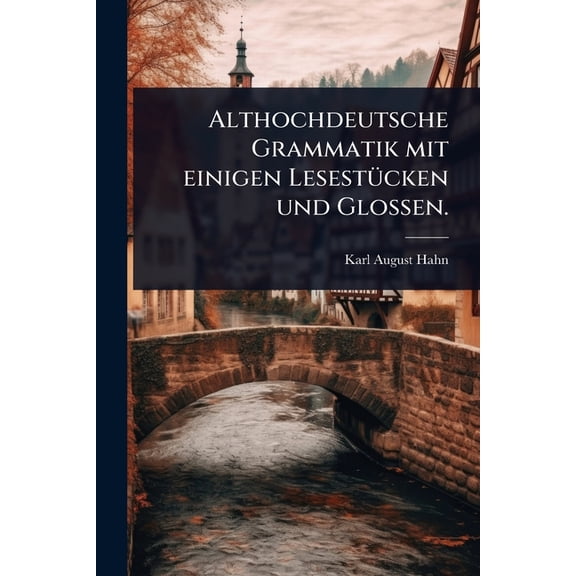 Althochdeutsche Grammatik mit einigen LesestÃ1/4cken und Glossen., (Paperback)