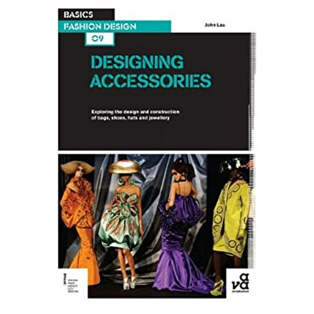 Designing : Exploring the Design Construction Bags, Shoes, Hats Jewellery 9782940411313 Used / Pre-owned - Walmart.com