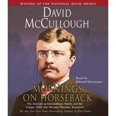 Mornings On Horseback : The Story of an Extraordinary Family, a Vanished Way of Life, and the Unique Child Who Became Theodore (Theodore Roosevelt Best Known For)