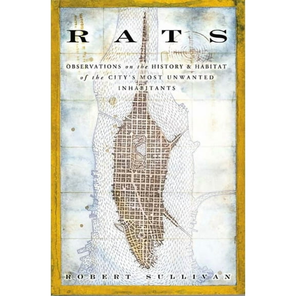 Rats: Observations on the History & Habitat of the City's Most Unwanted Inhabitants, (Paperback)