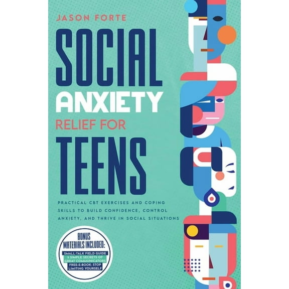 Social Anxiety Relief for Teens: Practical CBT Exercises and Coping Skills to Build Confidence, Control Anxiety, and Thr, (Paperback)