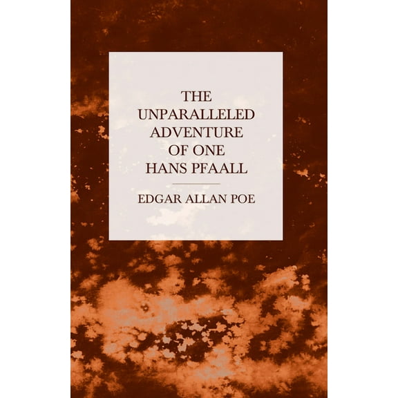 The Unparalleled Adventure of One Hans Pfaall, (Paperback)
