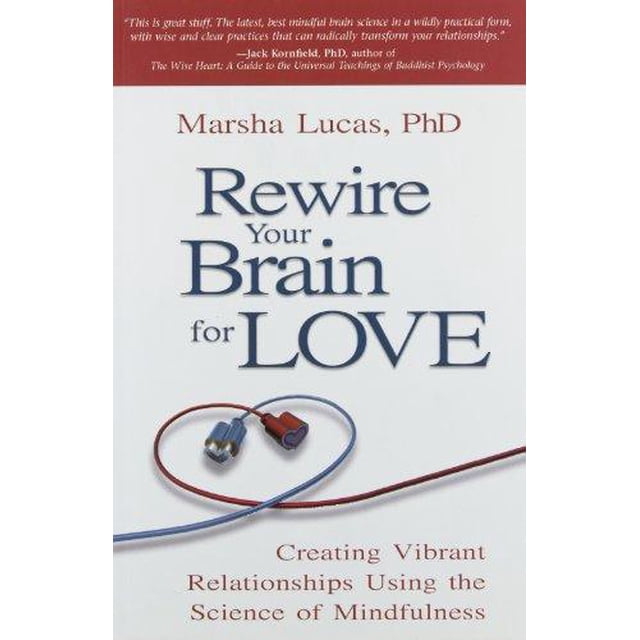 Rewire Your Brain for Love: Creating Vibrant Relationships Using the Science of Mindfulness