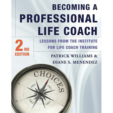 Becoming a Professional Life Coach : Lessons from the Institute of Life Coach