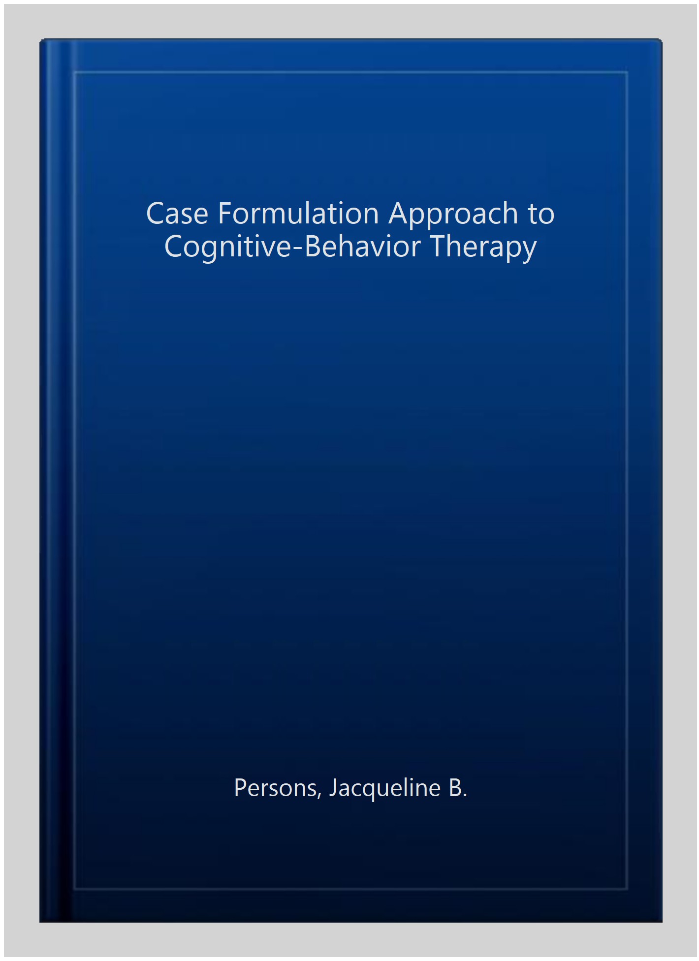Jacqueline　ISBN　to　Approach　Formulation　Therapy,　B.,　9781462509485　Cognitive-Behavior　Persons,　Paperback　Case　1462509487,　ISBN-13　Pre-owned:　by