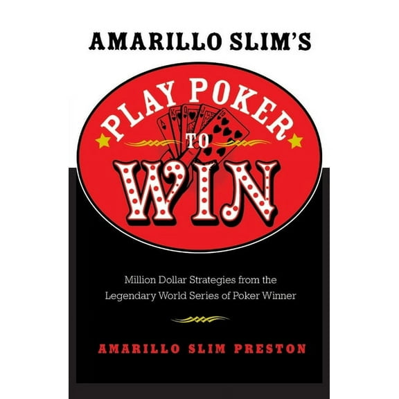 Amarillo Slim's Play Poker to Win: Million Dollar Strategies from the Legendary World Series of Poker Winner, (Paperback)