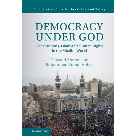 Comparative Constitutional Law and Polic Democracy Under God: Constitutions, Islam and Human Rights in the Muslim World, (Hardcover)