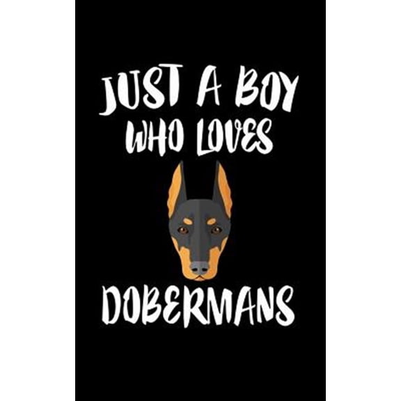 Just A Boy Who Loves Dobermans: Animal Nature Collection (Paperback)
