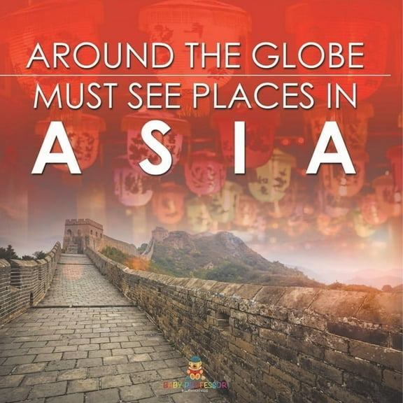 Around The Globe - Must See Places in Asia, (Paperback)