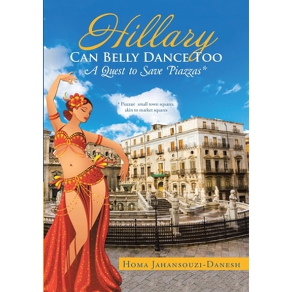 Hillary Can Belly Dance Too: A Quest to Save Piazzas * (Paperback)