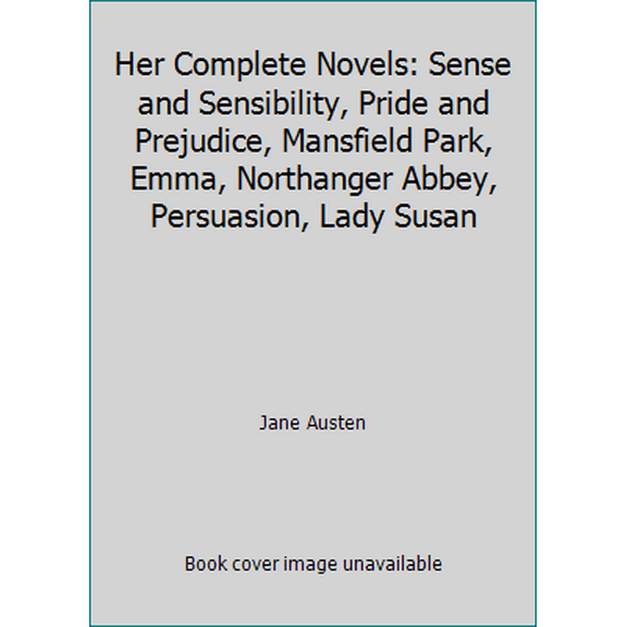 Pre-Owned Her Complete Novels: Sense and Sensibility, Pride and Prejudice, Mansfield Park, Emma, Northanger Abbey, Persuasion, Lady Susan (Hardcover) 0517347997 9780517347997