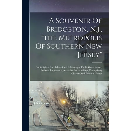A Souvenir Of Bridgeton, N.j., "the Metropolis Of Southern New Jersey", (Paperback)