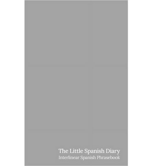 The Little Spanish Diary: Interlinear Spanish Phrasebook, (Paperback)