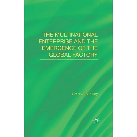 The Multinational Enterprise and the Emergence of the Global Factory, (Paperback)